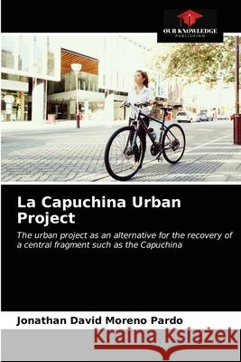 La Capuchina Urban Project Jonathan David Moreno Pardo 9786203626421 Our Knowledge Publishing