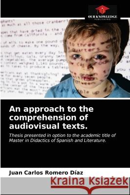 An approach to the comprehension of audiovisual texts. Juan Carlos Romero Díaz 9786203626537