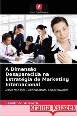 A Dimensão Desaparecida na Estratégia de Marketing Internacional Faustino Taderera 9786203626827