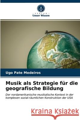 Musik als Strategie für die geografische Bildung Ugo Pate Medeiros 9786203626858 Verlag Unser Wissen
