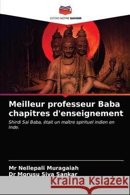 Meilleur professeur Baba chapitres d'enseignement MR Nellepali Muragaiah, Dr Morusu Siva Sankar 9786203627299 Editions Notre Savoir