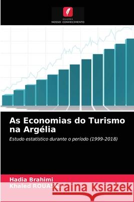 As Economias do Turismo na Argélia Hadia Brahimi, Khaled Rouaski 9786203628258