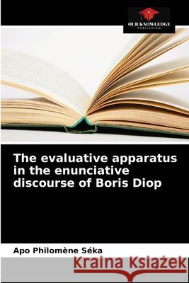 The evaluative apparatus in the enunciative discourse of Boris Diop S 9786203628326 Our Knowledge Publishing