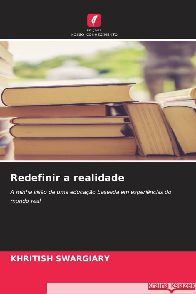 Redefinir a realidade Swargiary, Khritish 9786203628739 Edições Nosso Conhecimento