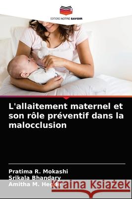 L'allaitement maternel et son rôle préventif dans la malocclusion Mokashi, Pratima R. 9786203629545 Editions Notre Savoir