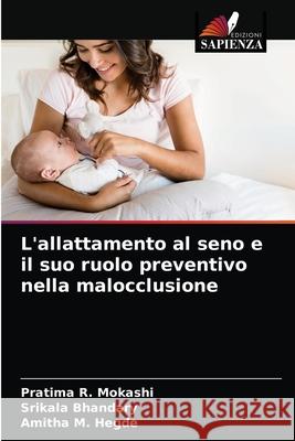 L'allattamento al seno e il suo ruolo preventivo nella malocclusione Pratima R. Mokashi Srikala Bhandary Amitha M. Hegde 9786203629552 Edizioni Sapienza