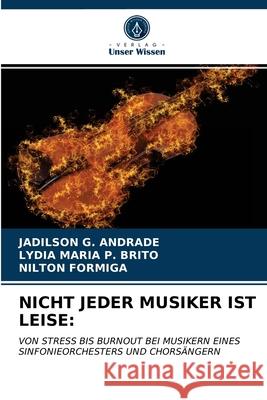 Nicht Jeder Musiker Ist Leise Jadilson G Andrade, Lydia Maria P Brito, Nilton Formiga 9786203630268 Verlag Unser Wissen