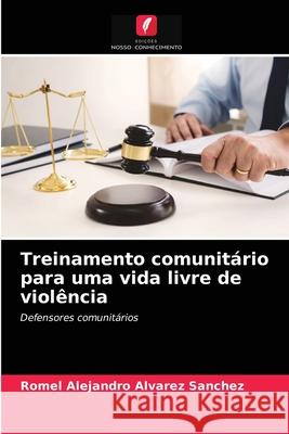 Treinamento comunitário para uma vida livre de violência Romel Alejandro Alvarez Sanchez 9786203630305 Edicoes Nosso Conhecimento