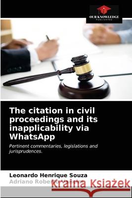 The citation in civil proceedings and its inapplicability via WhatsApp Leonardo Henrique Souza Adriano Roberto Vancim 9786203630657