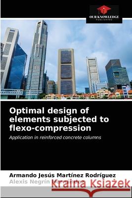 Optimal design of elements subjected to flexo-compression Armando Jesús Martínez Rodríguez, Alexis Negrín Hernández 9786203630800