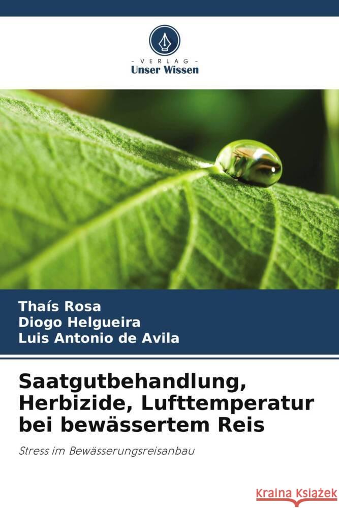 Saatgutbehandlung, Herbizide, Lufttemperatur bei bewässertem Reis Rosa, Thaís, Helgueira, Diogo, de Avila, Luis Antonio 9786203631128 Verlag Unser Wissen