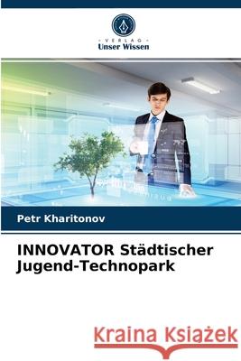 INNOVATOR Städtischer Jugend-Technopark Petr Kharitonov 9786203631821