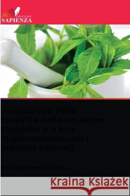 Valutazione della tossicità delle sostanze chimiche e il suo miglioramento con i prodotti naturali Yadav, Navneet Kumar 9786203632699 Edizioni Sapienza