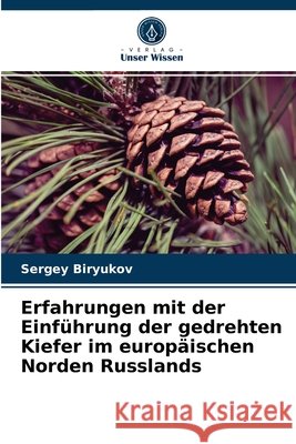 Erfahrungen mit der Einführung der gedrehten Kiefer im europäischen Norden Russlands Sergey Biryukov 9786203632781