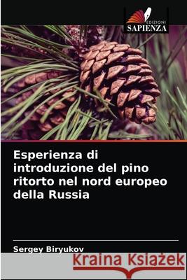 Esperienza di introduzione del pino ritorto nel nord europeo della Russia Sergey Biryukov 9786203632828