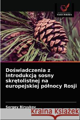 Doświadczenia z introdukcją sosny skrętolistnej na europejskiej pólnocy Rosji Sergey Biryukov 9786203632842 Wydawnictwo Nasza Wiedza