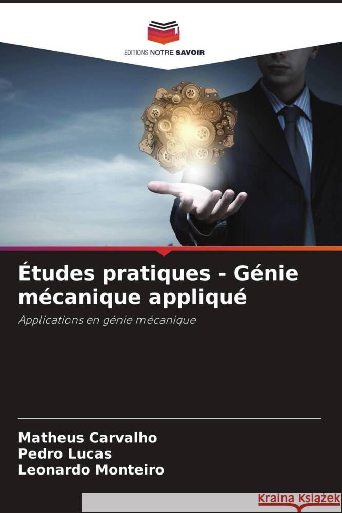 Études pratiques - Génie mécanique appliqué Carvalho, Matheus, Lucas, Pedro, Monteiro, Leonardo 9786203633320 Editions Notre Savoir