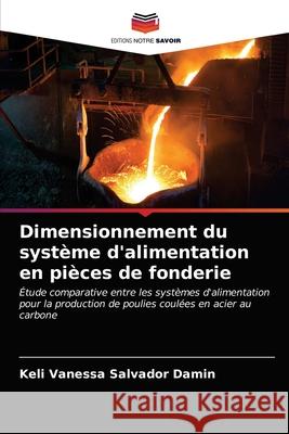 Dimensionnement du système d'alimentation en pièces de fonderie Salvador Damin, Keli Vanessa 9786203634020 Editions Notre Savoir
