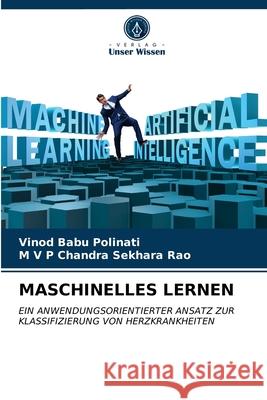 Maschinelles Lernen Vinod Babu Polinati, M V P Chandra Sekhara Rao 9786203634075 Verlag Unser Wissen