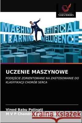 Uczenie Maszynowe Vinod Babu Polinati M. V. P. Chandra Sekhara Rao 9786203634129 Wydawnictwo Nasza Wiedza