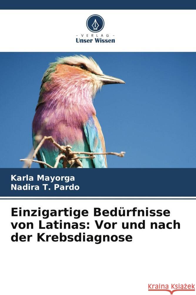 Einzigartige Bedürfnisse von Latinas: Vor und nach der Krebsdiagnose Mayorga, Karla, Pardo, Nadira T. 9786203634471 Verlag Unser Wissen