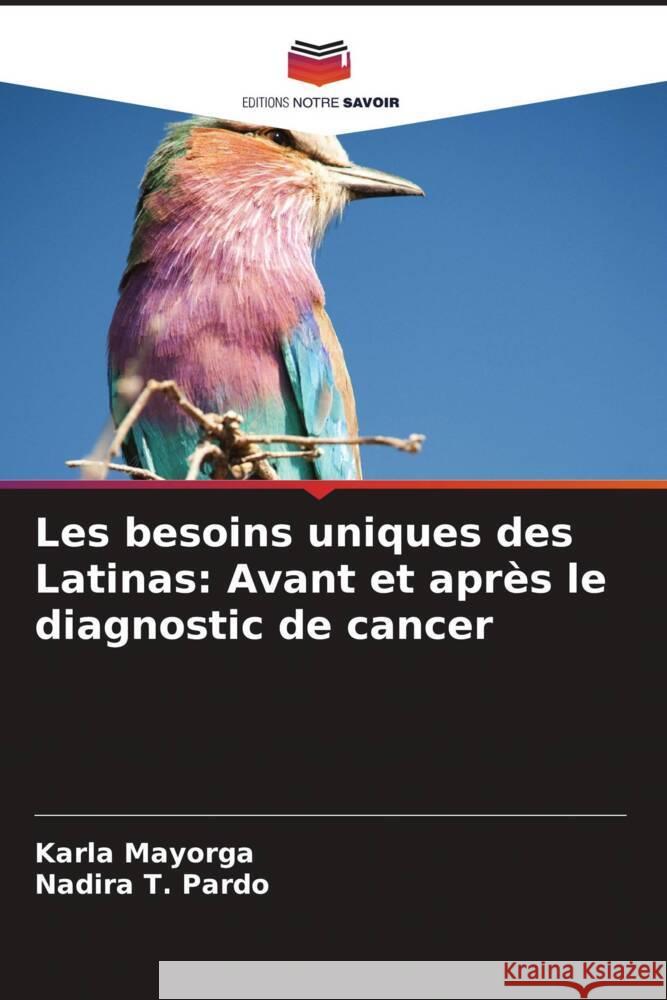 Les besoins uniques des Latinas: Avant et après le diagnostic de cancer Mayorga, Karla, Pardo, Nadira T. 9786203634495 Editions Notre Savoir