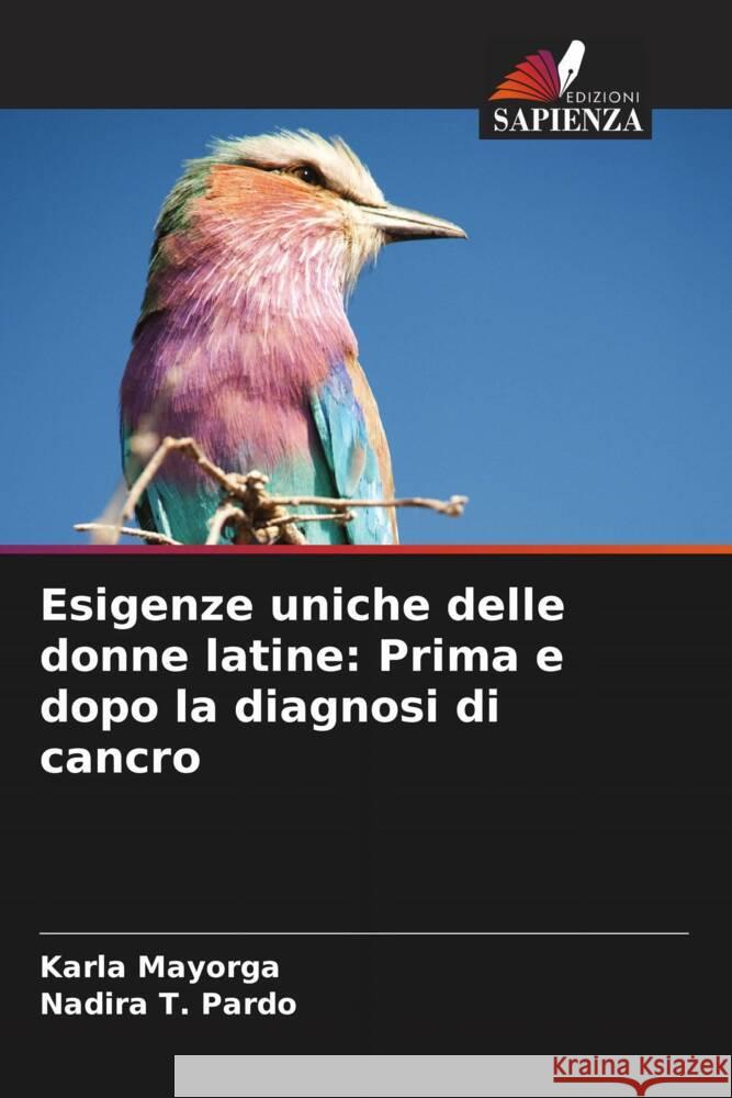 Esigenze uniche delle donne latine: Prima e dopo la diagnosi di cancro Mayorga, Karla, Pardo, Nadira T. 9786203634518 Edizioni Sapienza