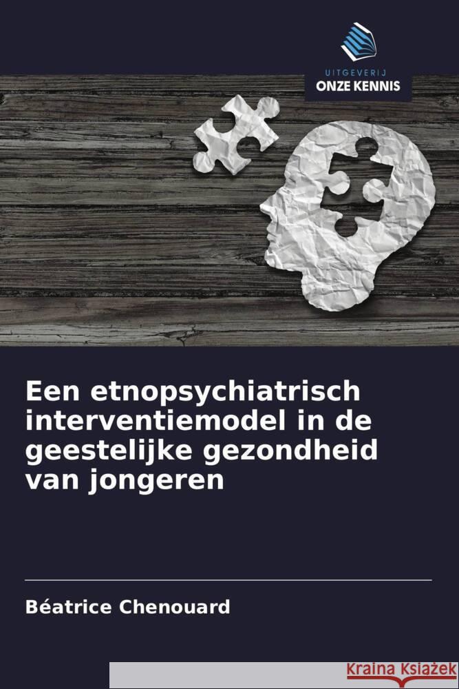 Een etnopsychiatrisch interventiemodel in de geestelijke gezondheid van jongeren Chenouard, Béatrice 9786203634822