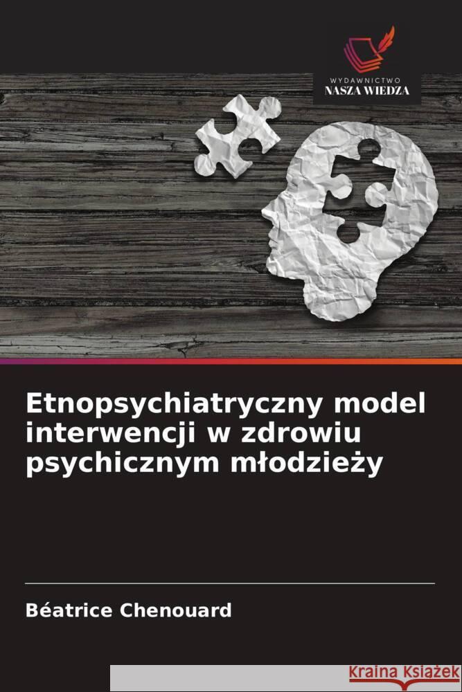 Etnopsychiatryczny model interwencji w zdrowiu psychicznym mlodziezy Chenouard, Béatrice 9786203634839