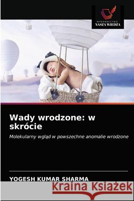 Wady wrodzone: w skrócie Yogesh Kumar Sharma 9786203635232 Wydawnictwo Nasza Wiedza