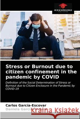 Stress or Burnout due to citizen confinement in the pandemic by COVID Garc Daniela Garc 9786203635997 Our Knowledge Publishing