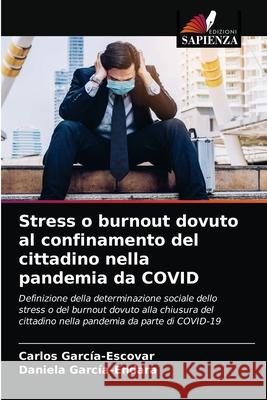 Stress o burnout dovuto al confinamento del cittadino nella pandemia da COVID Garc Daniela Garc 9786203636017 Edizioni Sapienza