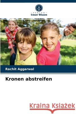 Kronen abstreifen Rachit Aggarwal 9786203636369 Verlag Unser Wissen