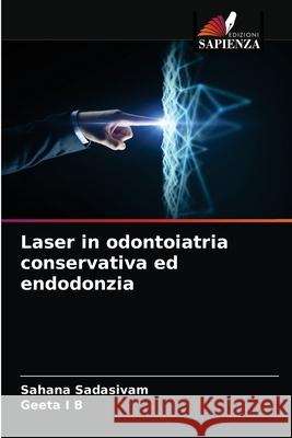 Laser in odontoiatria conservativa ed endodonzia Sahana Sadasivam, Geeta I B 9786203637519 Edizioni Sapienza