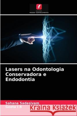 Lasers na Odontologia Conservadora e Endodontia Sahana Sadasivam, Geeta I B 9786203637540 Edicoes Nosso Conhecimento