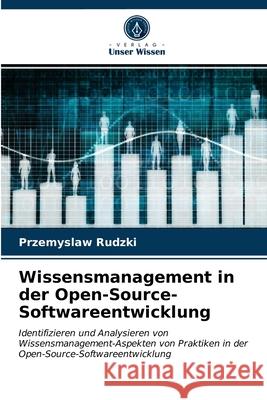 Wissensmanagement in der Open-Source-Softwareentwicklung Przemyslaw Rudzki 9786203637885