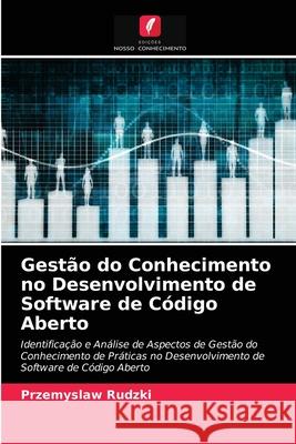 Gestão do Conhecimento no Desenvolvimento de Software de Código Aberto Przemyslaw Rudzki, Fredrik Jonson 9786203637922