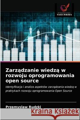 Zarządzanie wiedzą w rozwoju oprogramowania open source Przemyslaw Rudzki, Fredrik Jonson 9786203637953