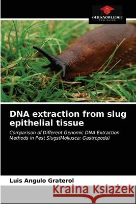 DNA extraction from slug epithelial tissue Luis Angulo Graterol 9786203638707