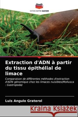 Extraction d'ADN à partir du tissu épithélial de limace Luis Angulo Graterol 9786203638714 Editions Notre Savoir