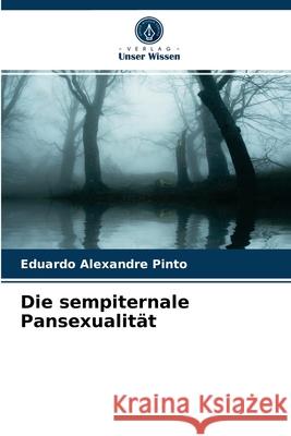 Die sempiternale Pansexualität Eduardo Alexandre Pinto 9786203638844 Verlag Unser Wissen