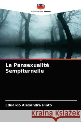 La Pansexualité Sempiternelle Eduardo Alexandre Pinto 9786203638868 Editions Notre Savoir