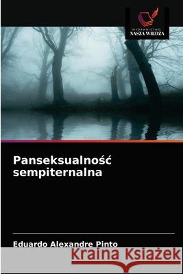 Panseksualnośc sempiternalna Eduardo Alexandre Pinto 9786203638899 Wydawnictwo Nasza Wiedza