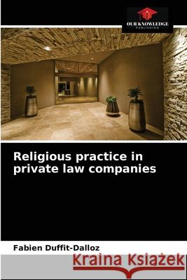 Religious practice in private law companies Fabien Duffit-Dalloz 9786203639612 Our Knowledge Publishing