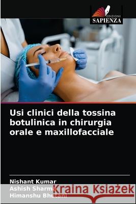 Usi clinici della tossina botulinica in chirurgia orale e maxillofacciale Nishant Kumar, Ashish Sharma, Himanshu Bhutani 9786203639902