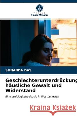 Geschlechterunterdrückung, häusliche Gewalt und Widerstand Sunanda Das 9786203641714