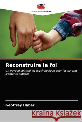 Reconstruire la foi Geoffrey Haber 9786203642070 Editions Notre Savoir