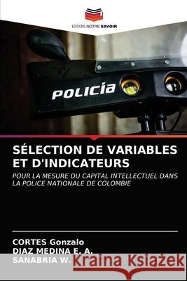 Sélection de Variables Et d'Indicateurs Cortés Gonzalo, Díaz Medina E a, Sanabria W 9786203642223