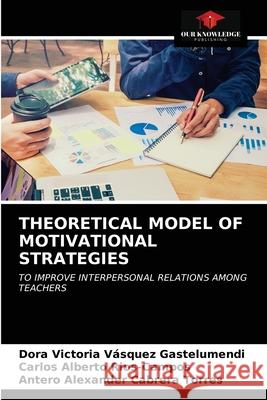 Theoretical Model of Motivational Strategies V Carlos Alberto Rios-Campos Antero Alexander Cabrer 9786203643701