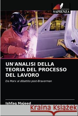 Un'analisi Della Teoria del Processo del Lavoro Ishfaq Majeed 9786203644111 Edizioni Sapienza